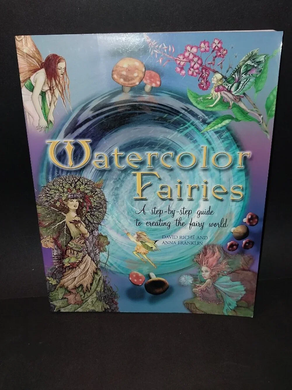 Watercolor Fairies : A Step-by-Step Guide to Creating by David Riche